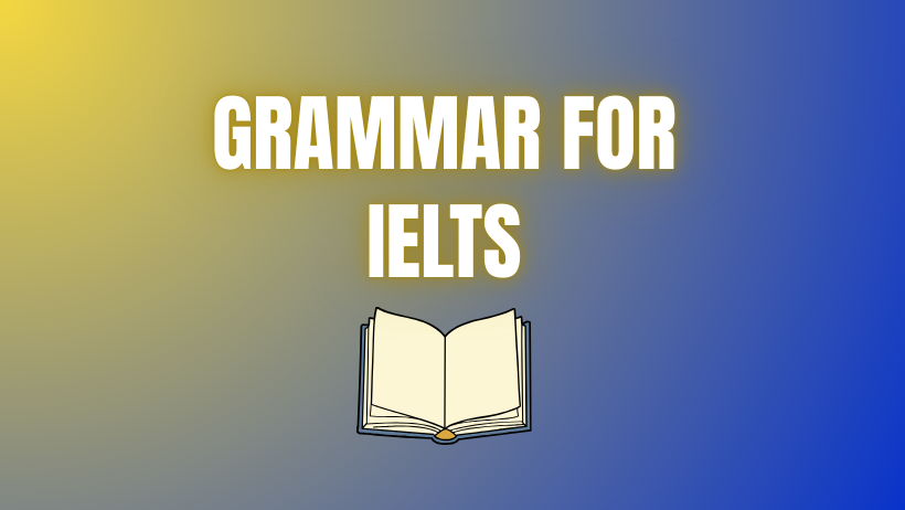 GRAMMAR FOR IELTS