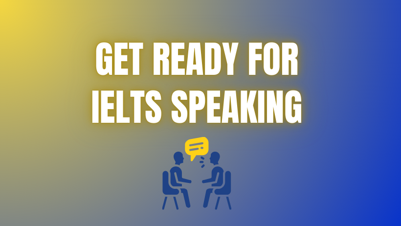 Get Ready For IELTS Speaking
